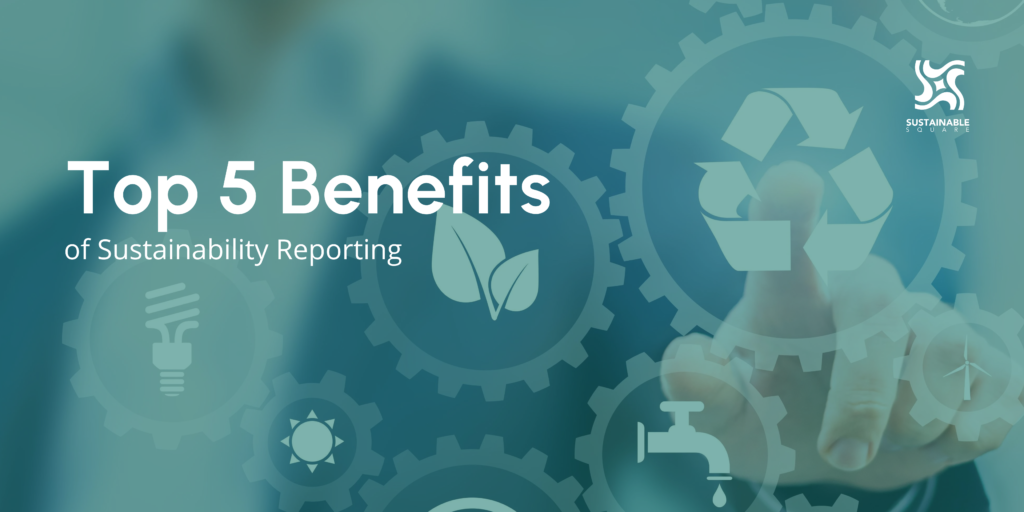 5 benefits of sustainability and esg reporting