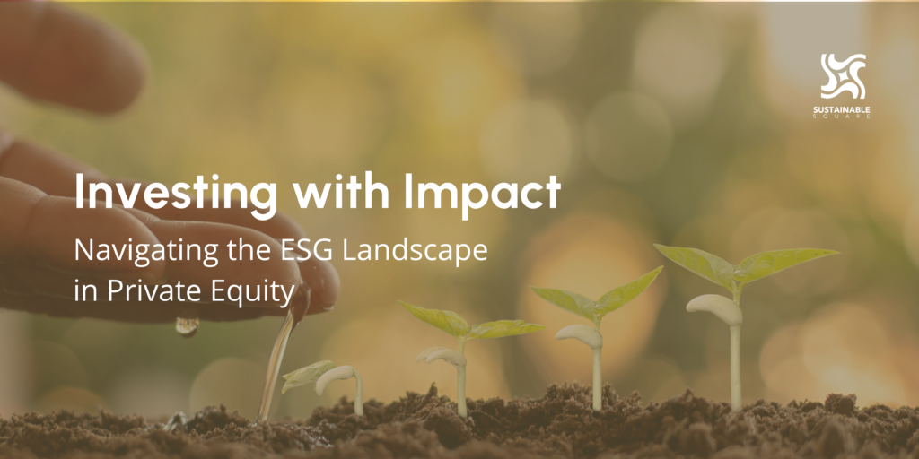 Investing with Impact: Navigating the ESG Landscape in Private Equity