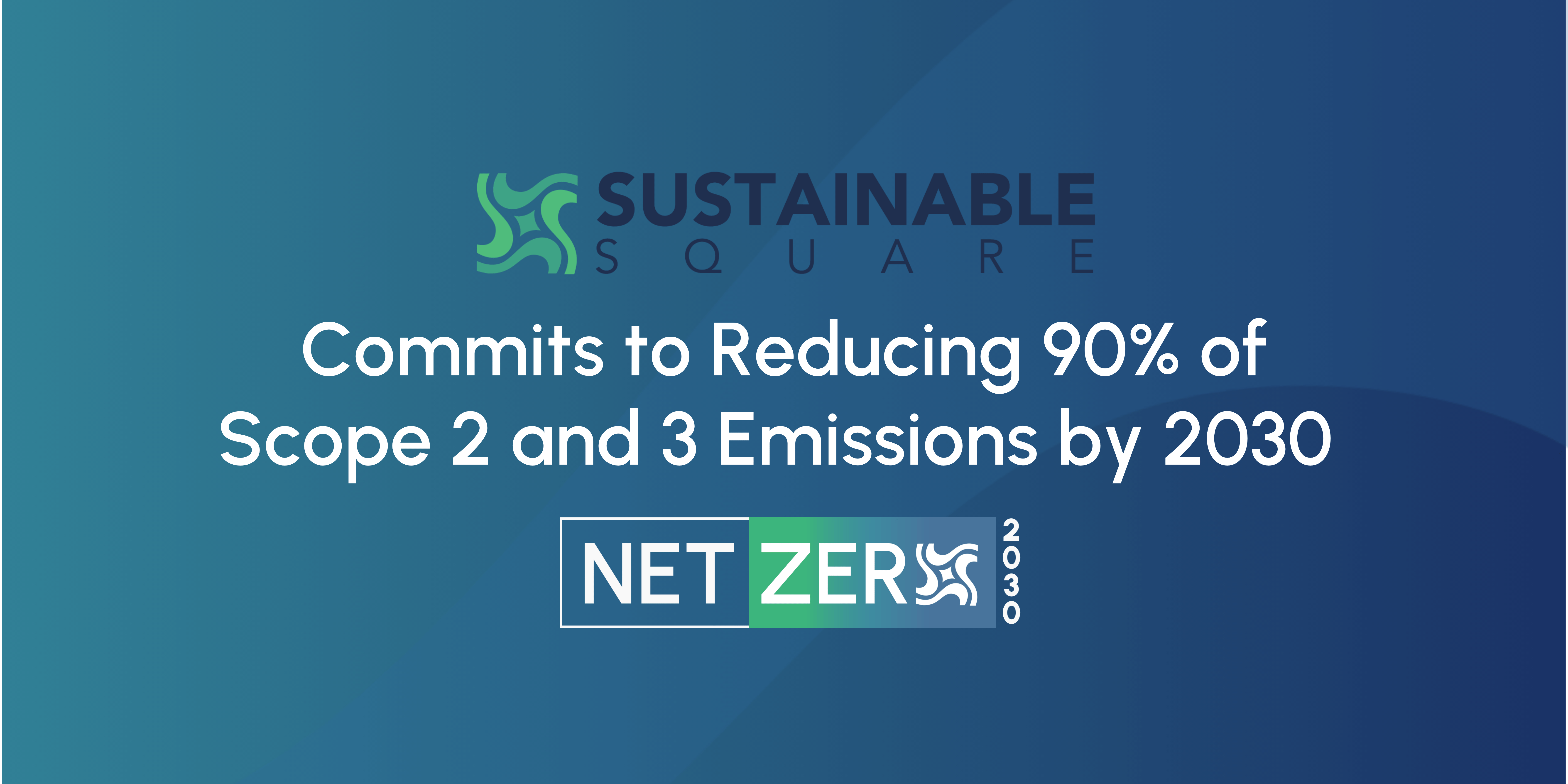 Sustainable Square Commits to Reducing 90% of Scope 2 and 3 Emissions by 2030