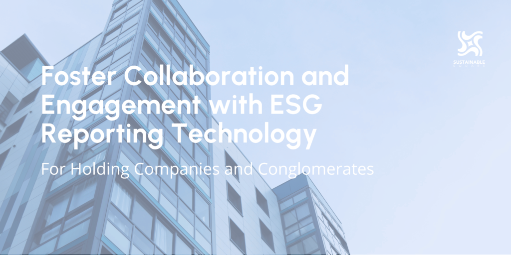 How Holding Companies and Conglomerates Can Foster Collaboration and Engagement with ESG Reporting Technology